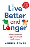 Live better and longer : the truth about healthy living and why it's never too late